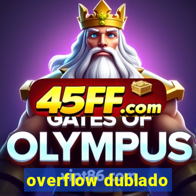 overflow dublado